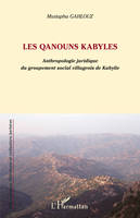 LES QANOUNS KABYLES - ANTHROPOLOGIE JURIDIQUE DU GROUPEMENT SOCIAL VILLAGEOIS DE KABYLIE, Anthropologie juridique du groupement social villageois de Kabylie
