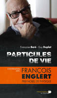 Particules de vie : conversation avec François Englert, Conversation avec François Englert, prix Nobel de physique