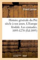 Histoire générale du IVe siècle à nos jours. L'Europe féodale. Les croisades. 1095-1270