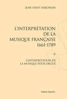 L'INTERPRETATION DE LA MUSIQUE FRANCAISE (1661-1789). II : L'INTERPRETATION DE LA MUSIQUE POUR ORGUE