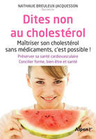 Dites non au cholestérol, Maîtriser son cholestérol sans médicaments, c'est possible !