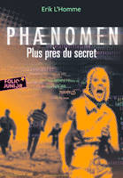 Phaenomen, 2, Phænomen, Plus près du secret