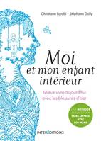 Moi et mon enfant intérieur - Mieux vivre aujourd'hui avec les blessures d'hier, Mieux vivre aujourd'hui avec les blessures d'hier