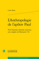 L'anthropologie de l'apôtre Paul, Vieil homme, homme nouveau, une exégèse de romains 5-8
