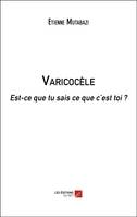 Varicocèle, Est-ce que tu sais ce que c'est toi ?