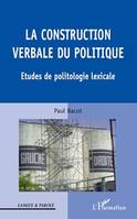 La construction verbale du politique, Etudes de politologie lexicale