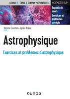 Astrophysique, Rappels de cours, exercices et problèmes corrigés