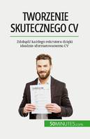 Tworzenie skutecznego CV, Zdobądź każdego rekrutera dzięki idealnie sformatowanemu CV