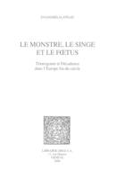 Le Monstre, le singe et le fœtus : tératogonie et décadence dans l'Europe fin-de-siècle