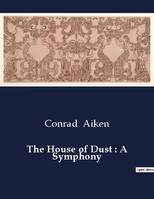 The House of Dust : A Symphony