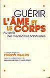 Guérir l'âme et le corps. Au, au-delà des médecines habituelles