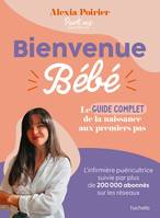 Bienvenue Bébé, Le guide complet de la naissance aux premiers pas