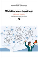 Médiatisation de la politique, Logiques et pratiques