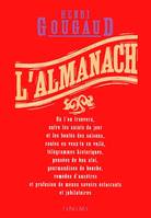 L'almanach, où l'on trouvera, outre les saints du jour et les bontés des saisons, contes en veux-tu en voilà, télégrammes historiques, pensées de bon aloi, gourmandises de bouche, remèdes d'ancêtres et profusion de menus savoirs éclairants et jubilatoires