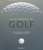 Atlas mondial du golf, Les plus grands parcours et comment les jouer