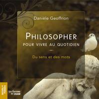 Philosopher pour vivre au quotidien - Tome 1, du sens et des mots