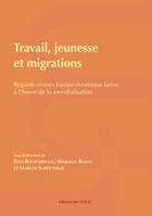 Travail, jeunesse et migrations, Regards croisés Europe-Amérique latine à l’heure de la mondialisation