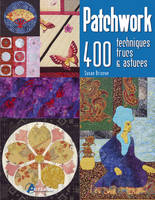 Patchwork - 400 techniques, trucs & astuces, 400 techniques, trucs & astuces