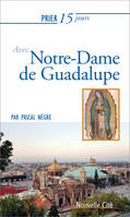 Prier 15 jours avec Notre-Dame de Guadalupe