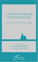 LA PROTECTION JUDICIAIRE DU MINEUR EN DANGER, Aspects de Droit Interne et de Droits Européens