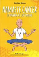 NAMASTE CANCER. Le pouvoir de l'optimisme