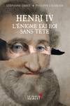 Henri IV. L'énigme du roi sans tête, l'énigme du roi sans tête