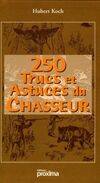 250 Trucs et Astuces Du Chasseur