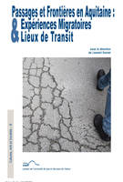 Passages et frontières en Aquitaine, Expériences migratoires & lieux de transit