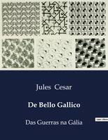 De Bello Gallico, Das Guerras na Gália