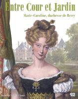 Entre cour et jardin, Marie-Caroline, duchesse de Berry