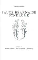 Anthony Duchene : sauce béarnaise syndrome, [exposition, Vézelay, Maison Zervos de la Goulotte, 6 juillet-1er septembre 2013]