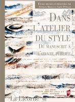 Dans l'atelier du style, Du manuscrit à l'œuvre publiée