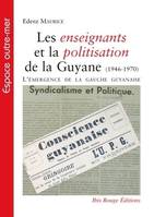 Les enseignants et la politisation de la Guyane (1946-1970), L'émergence de la gauche guyanaise