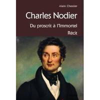 CHARLES NODIER, DU PROSCRIT A L'IMMORTEL