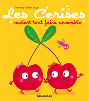 Tomate, Cerise et Cie !, Les Cerises veulent tout faire ensemble