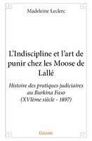 L'indiscipline et l'art de punir chez les moose de lallé, Histoire des pratiques judiciaires au Burkina Faso (XVIème siècle - 1897)