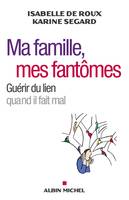 Ma famille, mes fantômes, Guérir du lien quand il fait mal