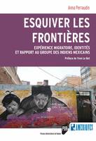 Esquiver les frontières, Expérience migratoire, identités et rapport au groupe des Indiens Mexicains