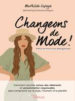 Changeons de mode !, Comment concilier amour des vêtements et consommation responsable, sans compromis sur le style, l'humain et la planète. Préface de Victoria Arias@Mangoandsalt