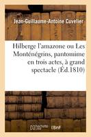 Hilberge l'amazone ou Les Monténégrins, pantomime en trois actes, à grand spectacle