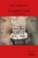 Se perdre à Frog, et autres histoires