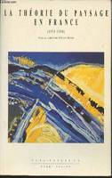 La théorie du paysage en France, 1974-1994 Collectif and Roger, Alain