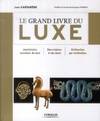 Le grand livre du luxe, Une histoire mondiale du luxe. Des origines à nos jours. Civilisation par civilisation.