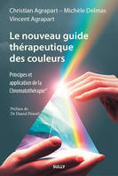Le nouveau guide thérapeutique des couleurs, Principes et applications de la Chromatothérapie