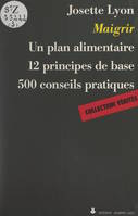 Maigrir, Un plan alimentaire, 12 principes de base, 500 conseils pratiques