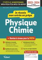 Je réussis mon entrée en prépa scientifique. Physique-Chimie 2023-2024, Remise à niveau pour la prépa MPSI-PCSI-PTSI-MP2I-TSI-BCPST