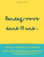 Rendez-vous dans 10 ans, Capsule temporelle à remplir pour une décennie de souvenirs