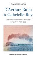 D'Arthur Buies à Gabrielle Roy, Une histoire littéraire du reportage au Québec (1870-1945)