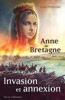 Invasion et annexion, Anne De Bretagne face à la destruction du Duché