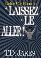 Déliez cet homme et laissez - le aller